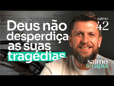 SALMO 42 - HERANÇAS TRAUMÁTICAS: Como superar o passado da sua família | SALMOTERAPIA#42