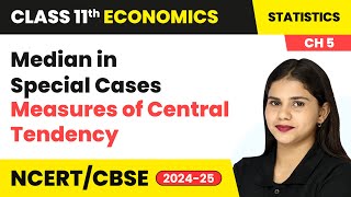Median in Special Cases - Measures of Central Tendency | Class 11 Economics Chapter 5 | CBSE 2024-25