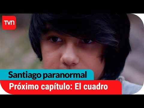 Próximo capítulo: El cuadro |  Santiago paranormal - E12