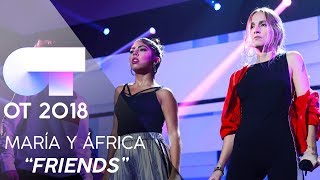 "FRIENDS" - MARÍA y ÁFRICA | Gala 2 | OT 2018