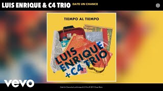 Luis Enrique, C4 Trio - Date Un Chance (Audio)