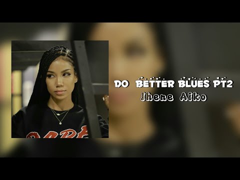 Do better blues pt2 - Jhene Aiko