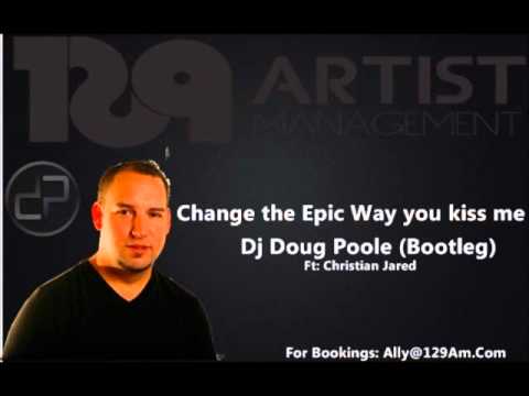DJ DOUG POOLE - Change the epic way you kiss me (Bootleg)