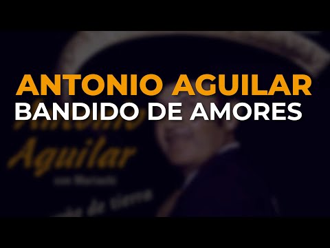 Antonio Aguilar - Bandido de Amores (Audio Oficial)