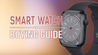 Smart Watch Buying Guide For Beginners