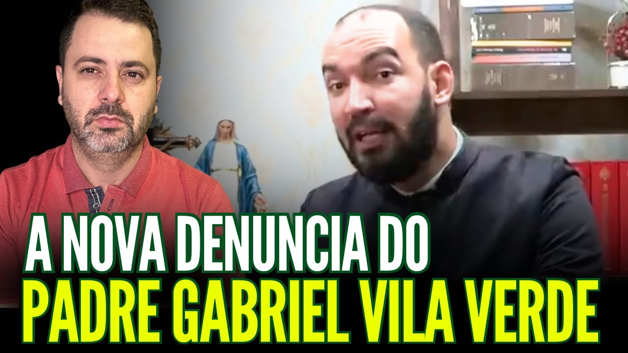 AGORA: A NOVA DENUNC1A DO PADRE GABRIEL VILA VERDE!!