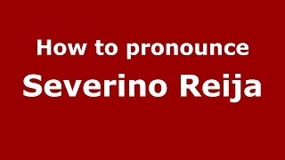 How to pronounce Severino Reija