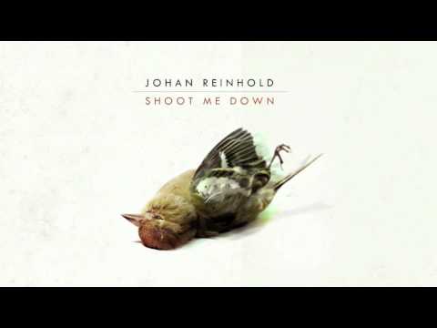 Johan Reinhold - Shoot Me Down