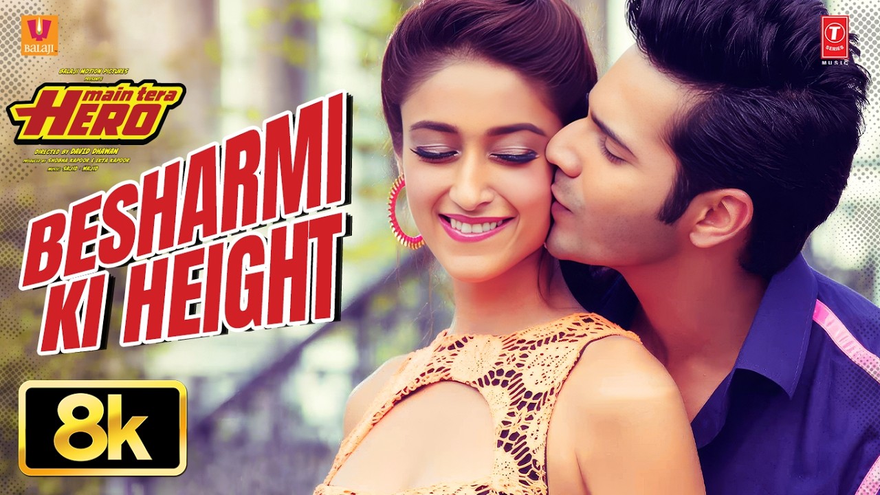 Besharmi Ki Height 8K Full Video Song | Main Tera Hero | Varun Dhawan, Ileana D'Cruz, Nargis Fakhri