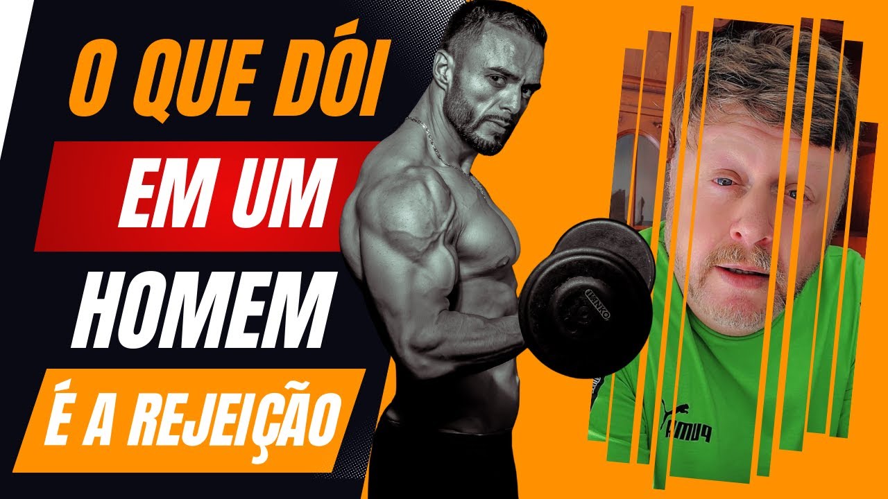 O QUE MAIS DÓI EM UM HOMEM É A REJEIÇÃO