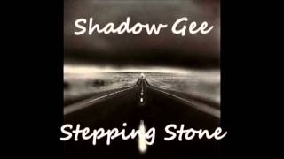 Shadow Gee - Stepping Stone