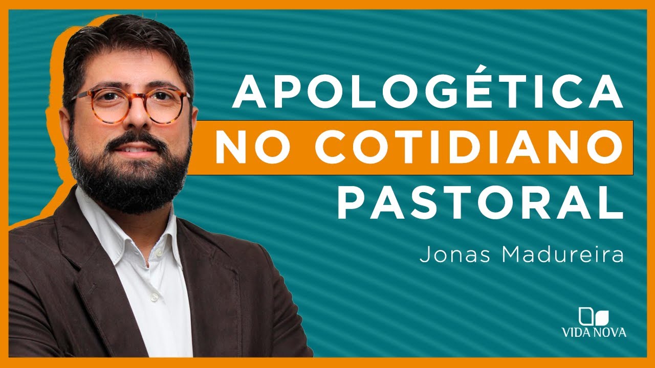 APOLOGÉTICA NO COTIDIANO PASTORAL | Jonas Madureira