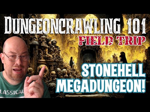 Dungeoncrawling 101, Field Trip 02: Stonehell Megadungeon!