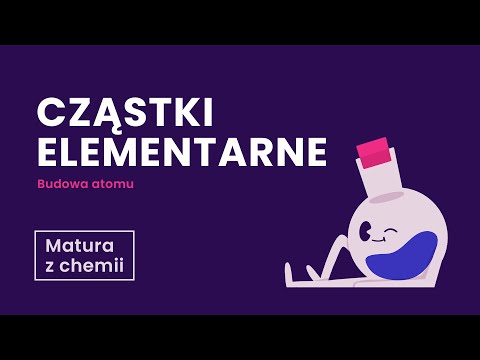 Cząstki elementarne - Budowa atomu - Matura z chemii
