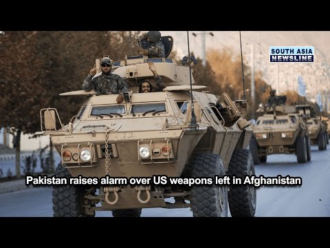 Pakistan raises alarm over US weapons left in Afghanistan