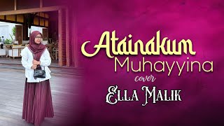 Download lagu ATAINAKUM MUHAYYINA Cover Ella Malik mp3