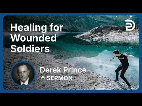 Healing for Wounded Soldiers | Derek Prince