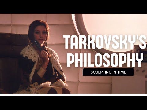 The  Philosophy of Andrei Tarkovsky - Sculpting in Time