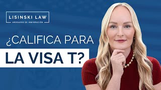 ¿Cómo calificar para la Visa T