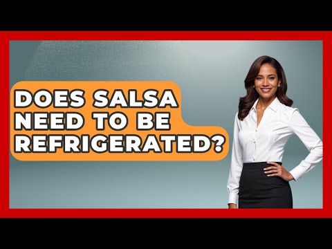 Does Salsa Need To Be Refrigerated? - Magical Mexico Moments