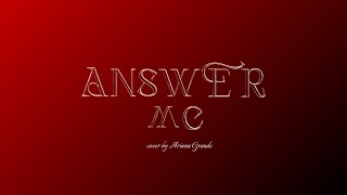 Answer Me - Ariana Grande // reverb