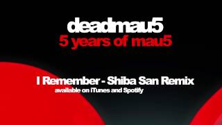 deadmau5 &amp; kaskade - I Remember (Shiba San Remix)
