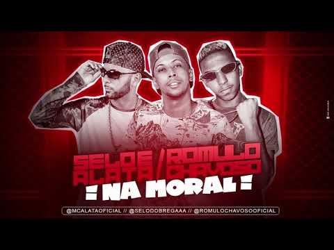 SELO E ALATA  E ROMULO CHAVOSO   NA MORAL  ( MÚSICA NOVA ) 2019