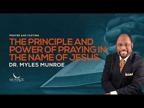 Experience Miracles In Your Life: The Secret Power Of Praying In Jesus' Name - Dr. Myles Munroe