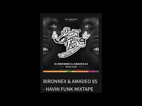 BIRONNEX & AMADEO 85 - HAVIN FUNK MIXTAPE