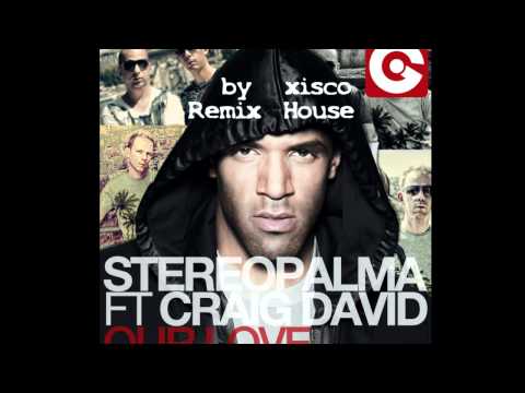 Stereo Palma & Craig David feat  by xisco Remix House - Our Love