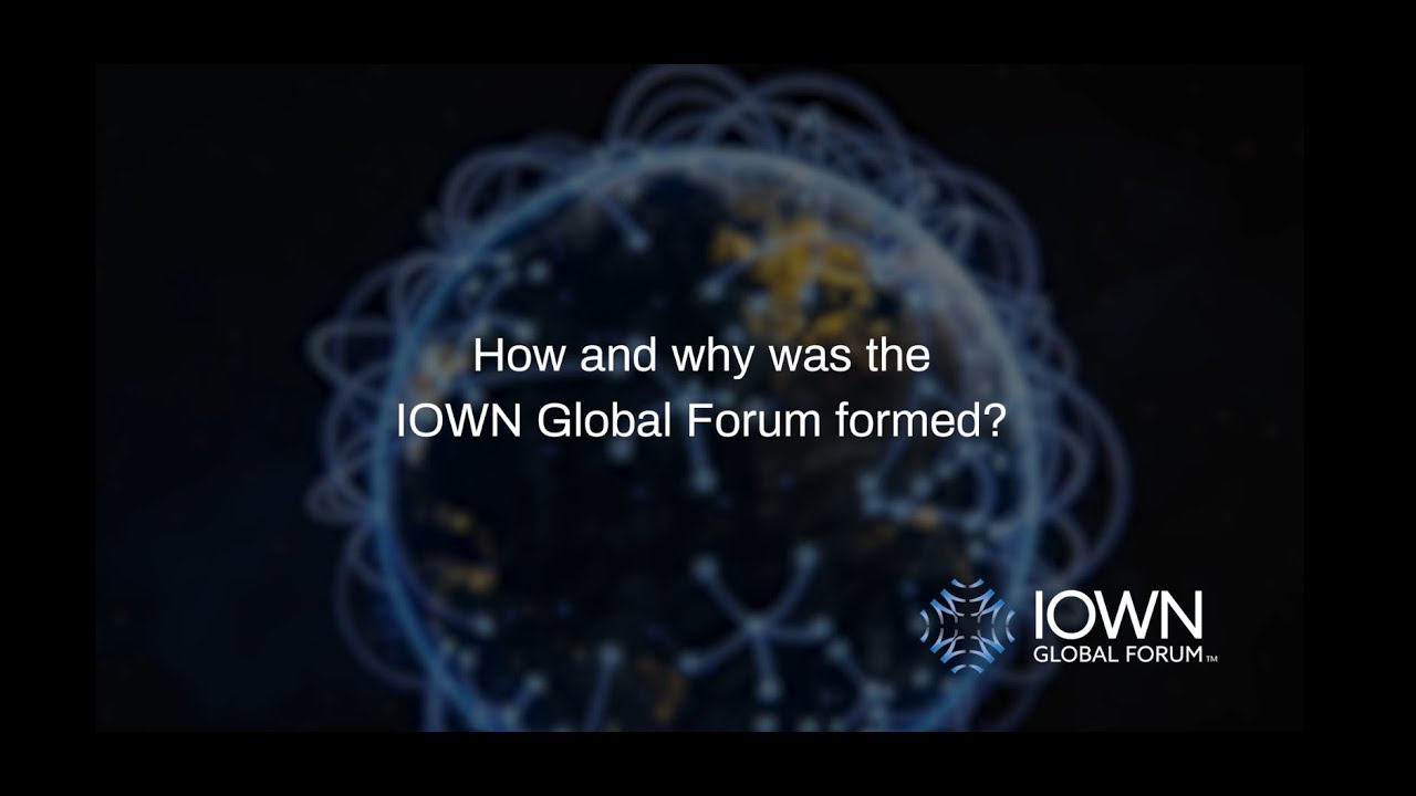 How and Why Was the IOWN Global Forum Formed? (4:59)