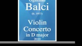 Oguzhan Balci (b. 1977) : Violin Concerto in D major (2010)
