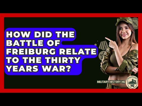 How Did The Battle Of Freiburg Relate To The Thirty Years War? - Military History HQ