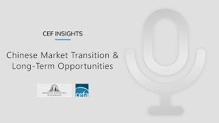 CEF Insights: Chinese Market Transition & Long-Term Opportunities
