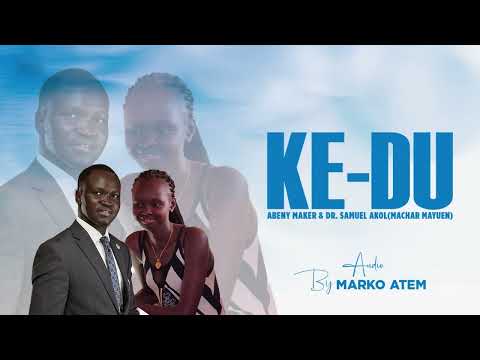 Marko Atem - Ke-Du(Abeny Maker & Dr Samuel Akol) Machar Mayuen