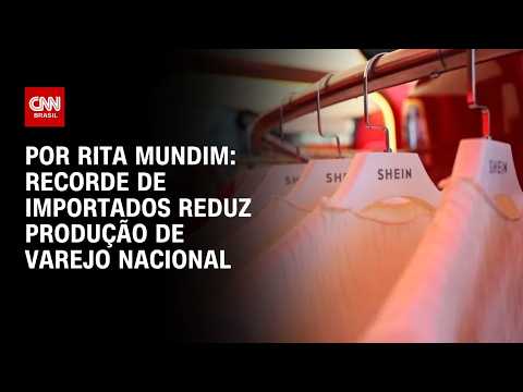 Recorde de importados reduz produção de varejo nacional, avalia Rita Mundim | HORA H