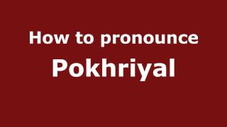How to pronounce Pokhriyal