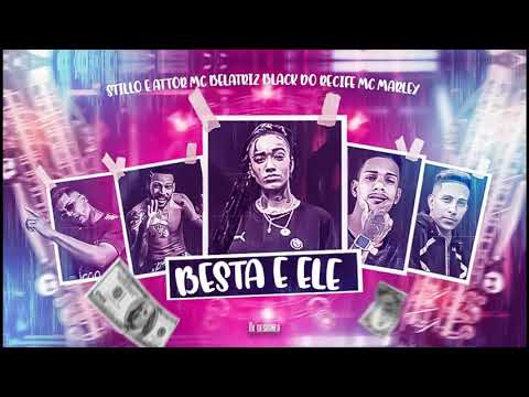 MC MARLEY E BLACK DO RECIFE E MC STILO E ATTOR  E MC BELLATRIZ - BESTA É ELE (Remix BregaFunk)