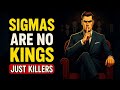 No Kings Just Killers Why Sigma Males Reject Status Watch It On Your Own Risk