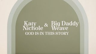 Katy Nichole & Big Daddy Weave - God Is In The Story (Official Lyric Video)