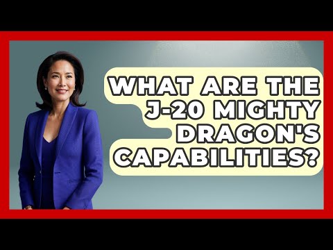What Are The J-20 Mighty Dragon's Capabilities? - Tactical Warfare Experts