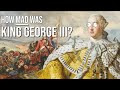 How mad was King George III?