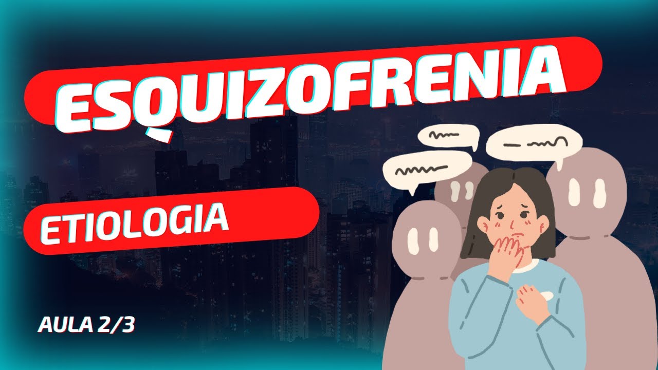 Playlist Esquizofrenia - Aula 2(de 3) ETIOLOGIA