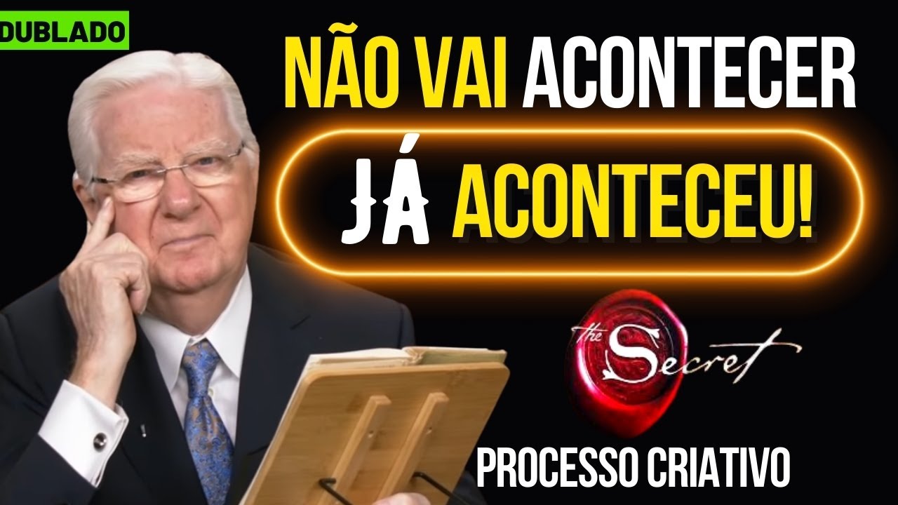 NÃO VAI ACONTECER, JÁ ACONTECEU - PROCESSO CRIATIVO ( BOB PROCTOR DUBLADO)