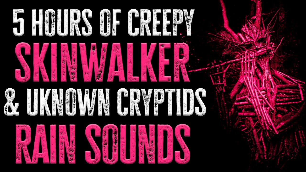 5 HOURS of Creepy SKINWALKER & CRYPTID Scary Stories | RAIN SOUNDS | Horror Stories