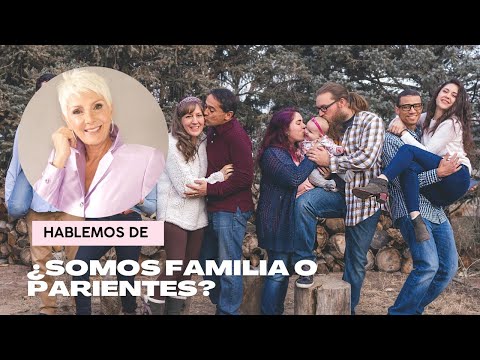 ¿Somos FAMILIA O PARIENTES?