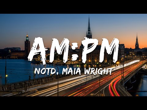 NOTD, Maia Wright - AM:PM (Lyrics)