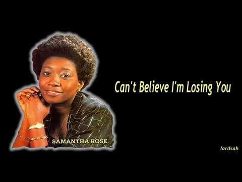 Samantha Rose - Can't Believe I'm losing You