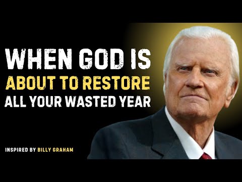 God Will Restore Your Wasted Years in Ways You Never Imagined – Billy Graham