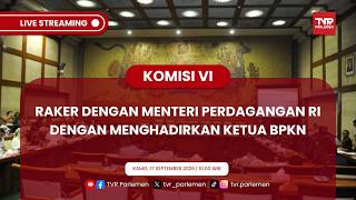 KOMISI VI DPR RI - RAKER DENGAN MENTERI PERDAGANGAN RI DENGAN MENGHADIRKAN KETUA BPKN